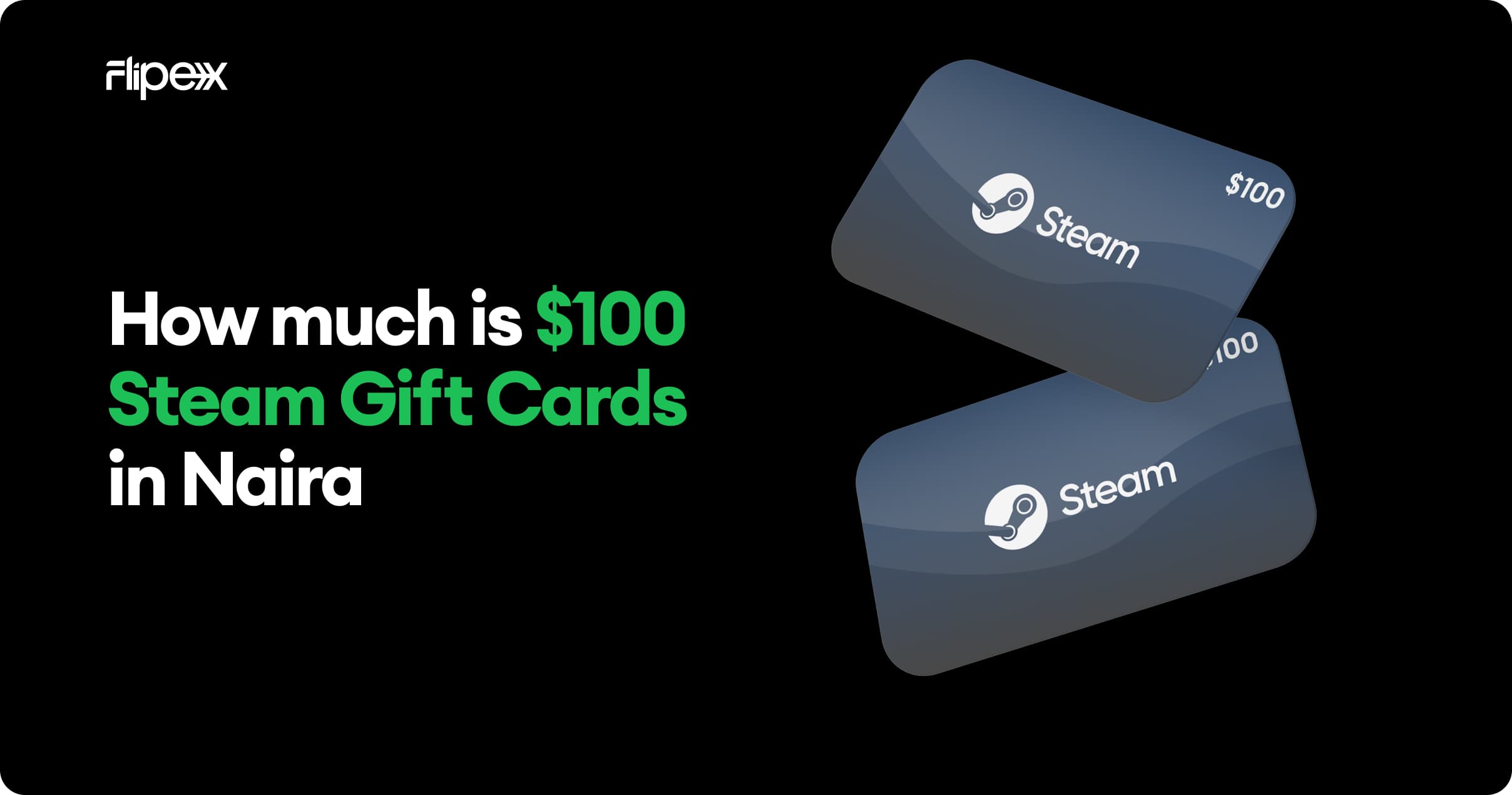 How much is $100 Steam gift card in Naira on FlipEx - Know the best rate for €20 steam gift cards and $1000 Steam gift cards in Nigeria